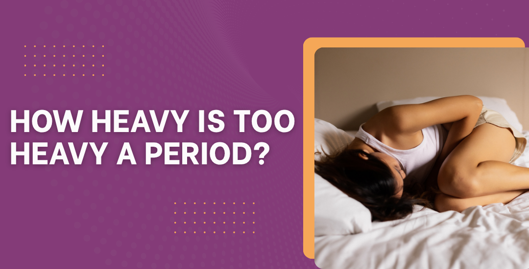How Heavy Is Too Heavy a Period