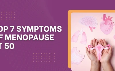 Top 7 Symptoms of Menopause at 50: Signs Every Woman Should Know
