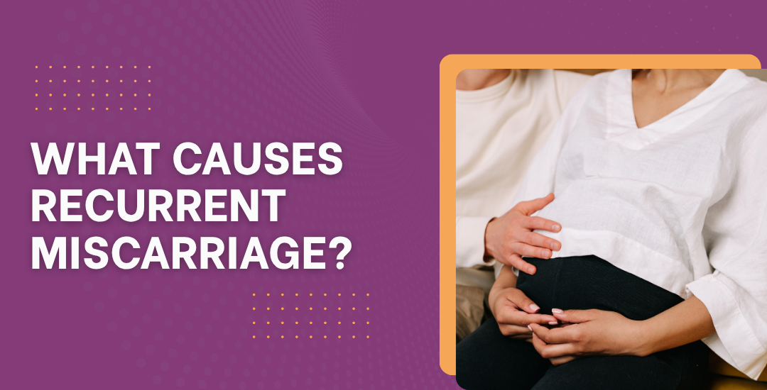 What Causes Recurrent Miscarriage