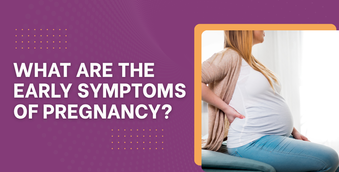 What are the early symptoms of pregnancy?