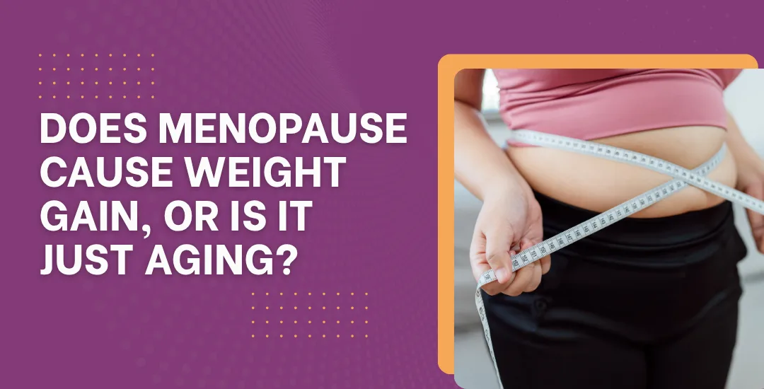 Does Menopause Cause Weight Gain, or Is It Just Aging