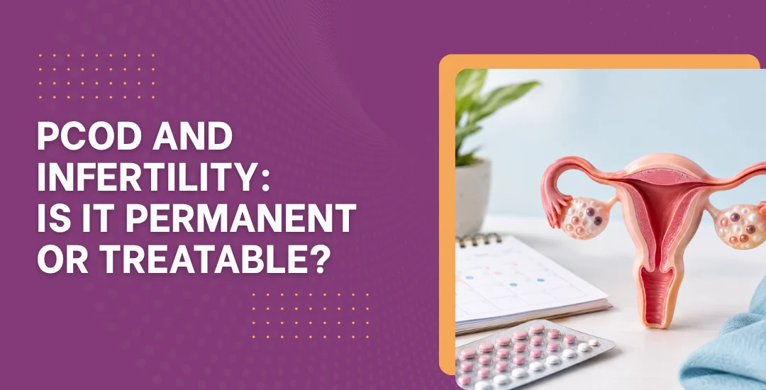 PCOD and Infertility: Is It Permanent or Treatable?
