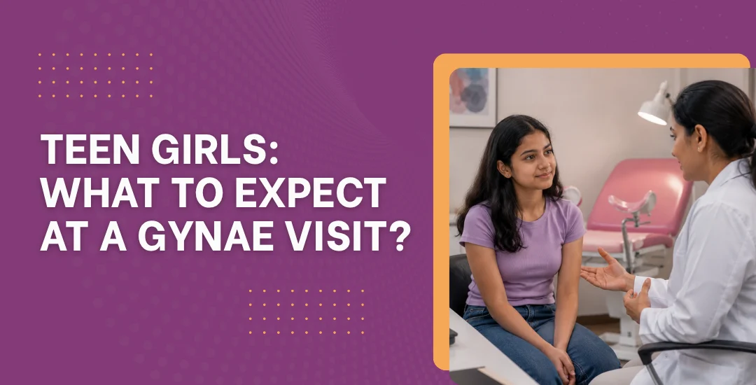 Teen Girls: What to Expect at a Gynae Visit