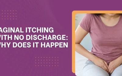 Vaginal Itching With No Discharge: Why Does It Happen?