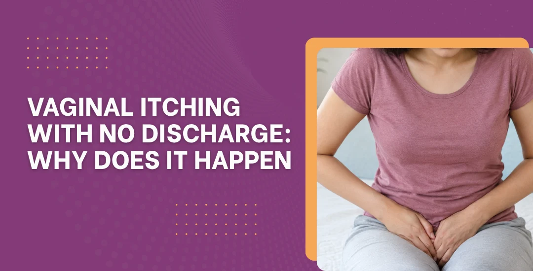 Vaginal Itching With No Discharge Why Does It Happen