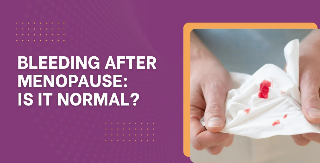 Bleeding After Menopause: Is It Normal