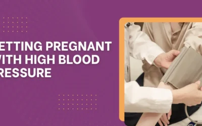 Getting Pregnant with High Blood Pressure: What You Should Know