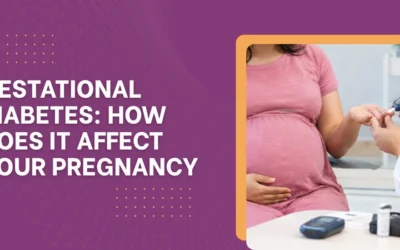 Gestational Diabetes: How Does It Affect Your Pregnancy?