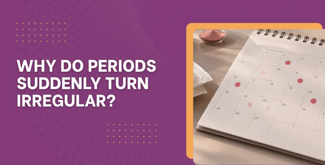 Why Do Periods Suddenly Turn Irregular?