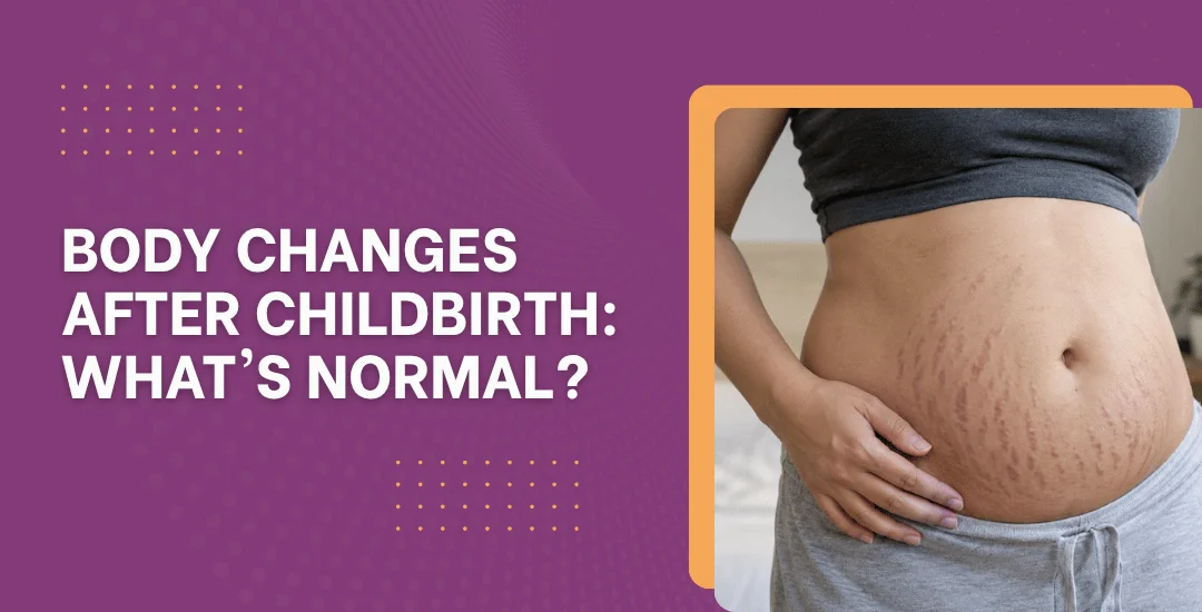 Body Changes After Childbirth: What’s Normal?