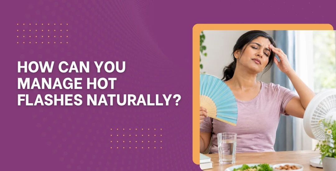 How Can You Manage Hot Flashes Naturally?