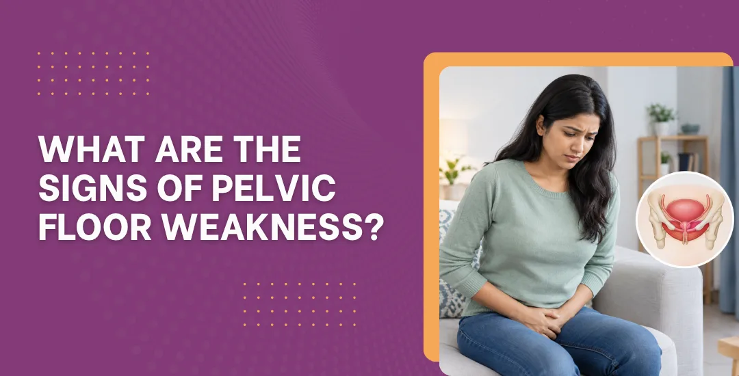 What Are the Signs of Pelvic Floor Weakness?